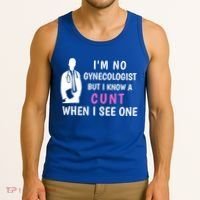 I'm No Gynecologist But I Know A Cunt When I See One Funny Sarcasm Gift Tank Top thumb 3