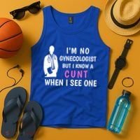 I'm No Gynecologist But I Know A Cunt When I See One Funny Sarcasm Gift Tank Top thumb 4