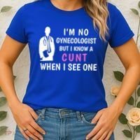 I'm No Gynecologist But I Know A Cunt When I See One Funny Sarcasm Gift Women's T-Shirt thumb 2