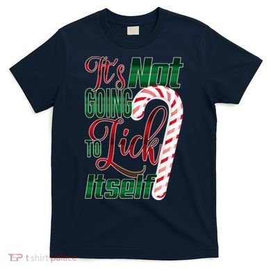 Its Not Going To Lick Itself Ugly Christmas T-Shirt