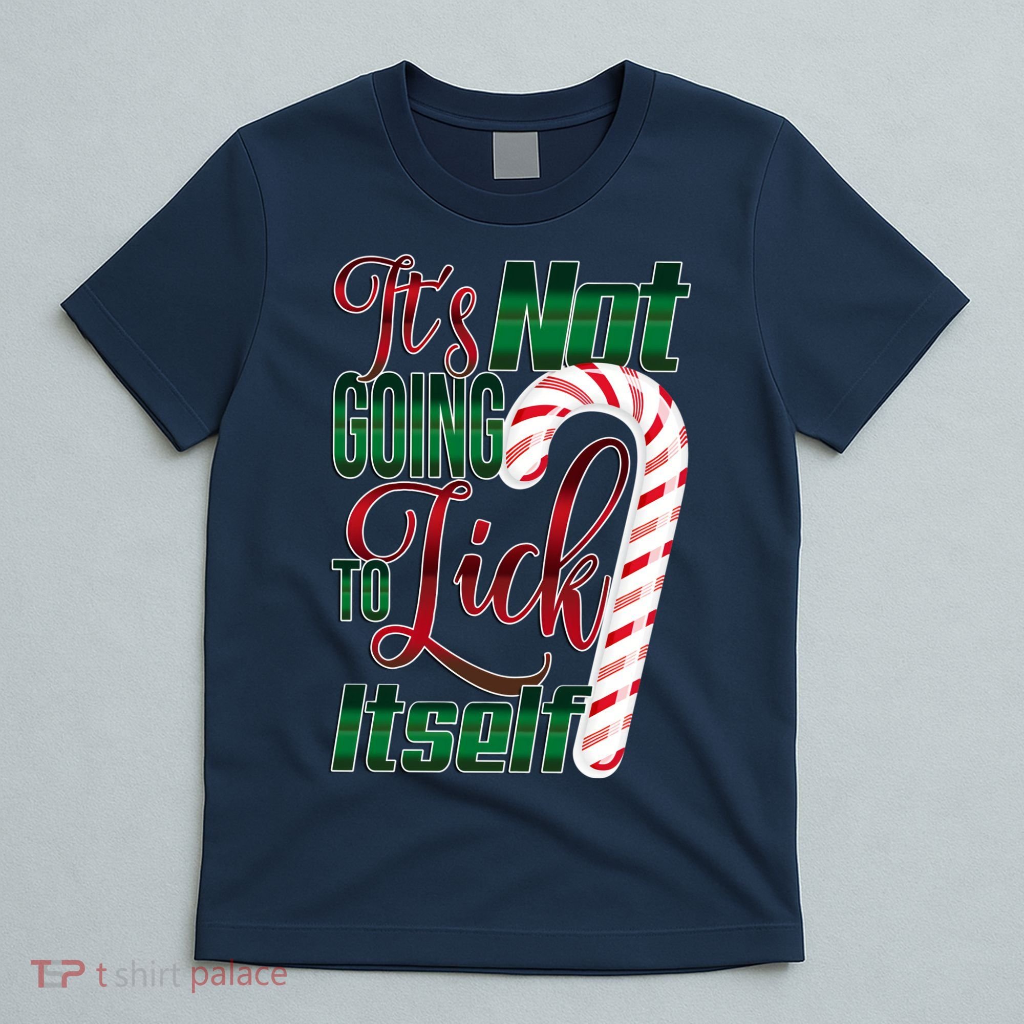 Its Not Going To Lick Itself Ugly Christmas T-Shirt