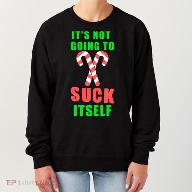 Its Not Going To Suck Itself Funny Inappropriate Xmas Women's Sweatshirt