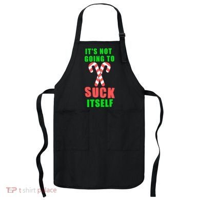 Its Not Going To Suck Itself Funny Inappropriate Xmas Apron