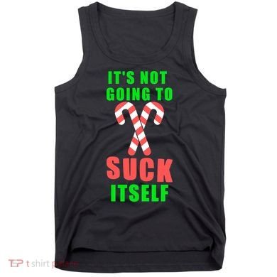 Its Not Going To Suck Itself Funny Inappropriate Xmas Tank Top