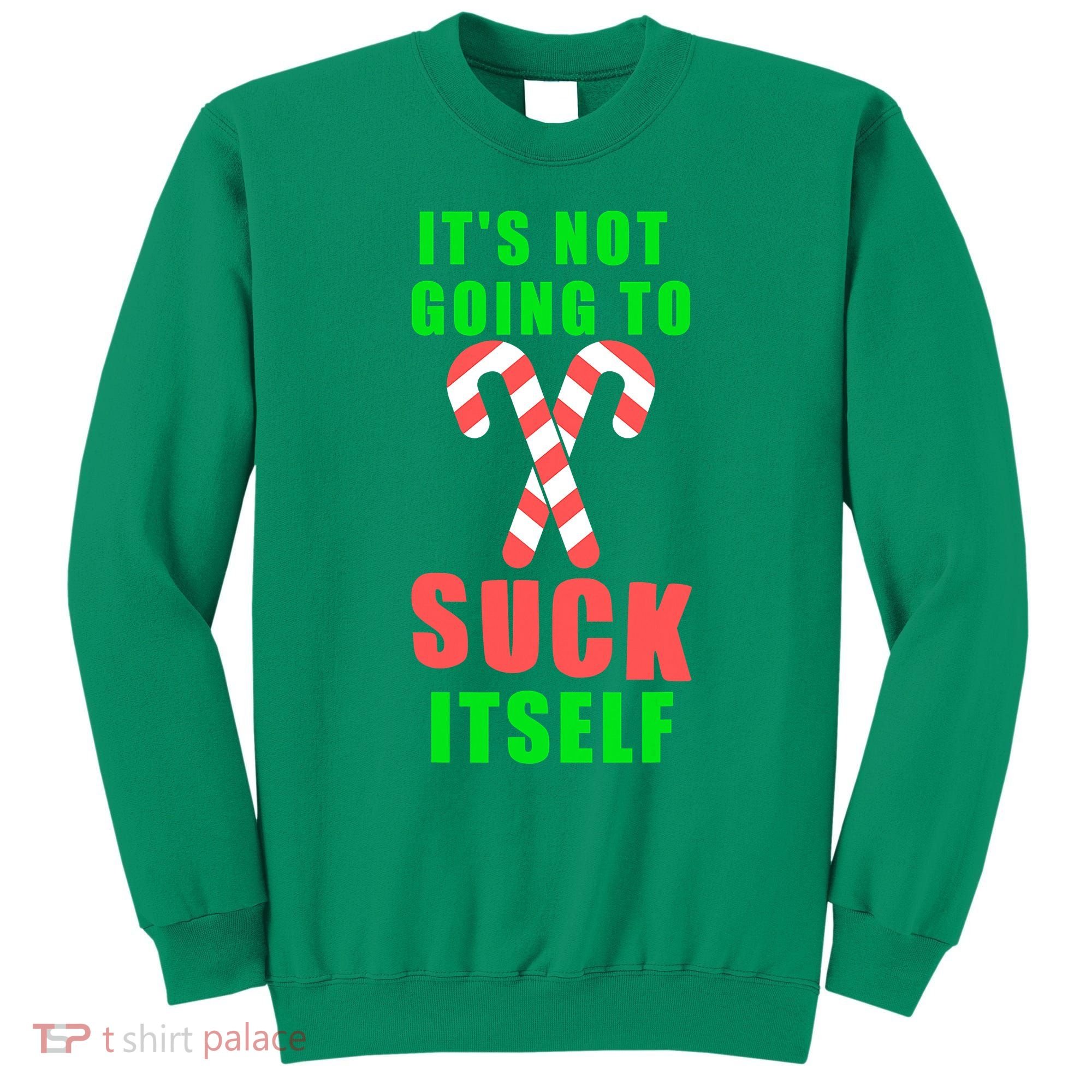 Its Not Going To Suck Itself Funny Inappropriate Xmas Sweatshirt