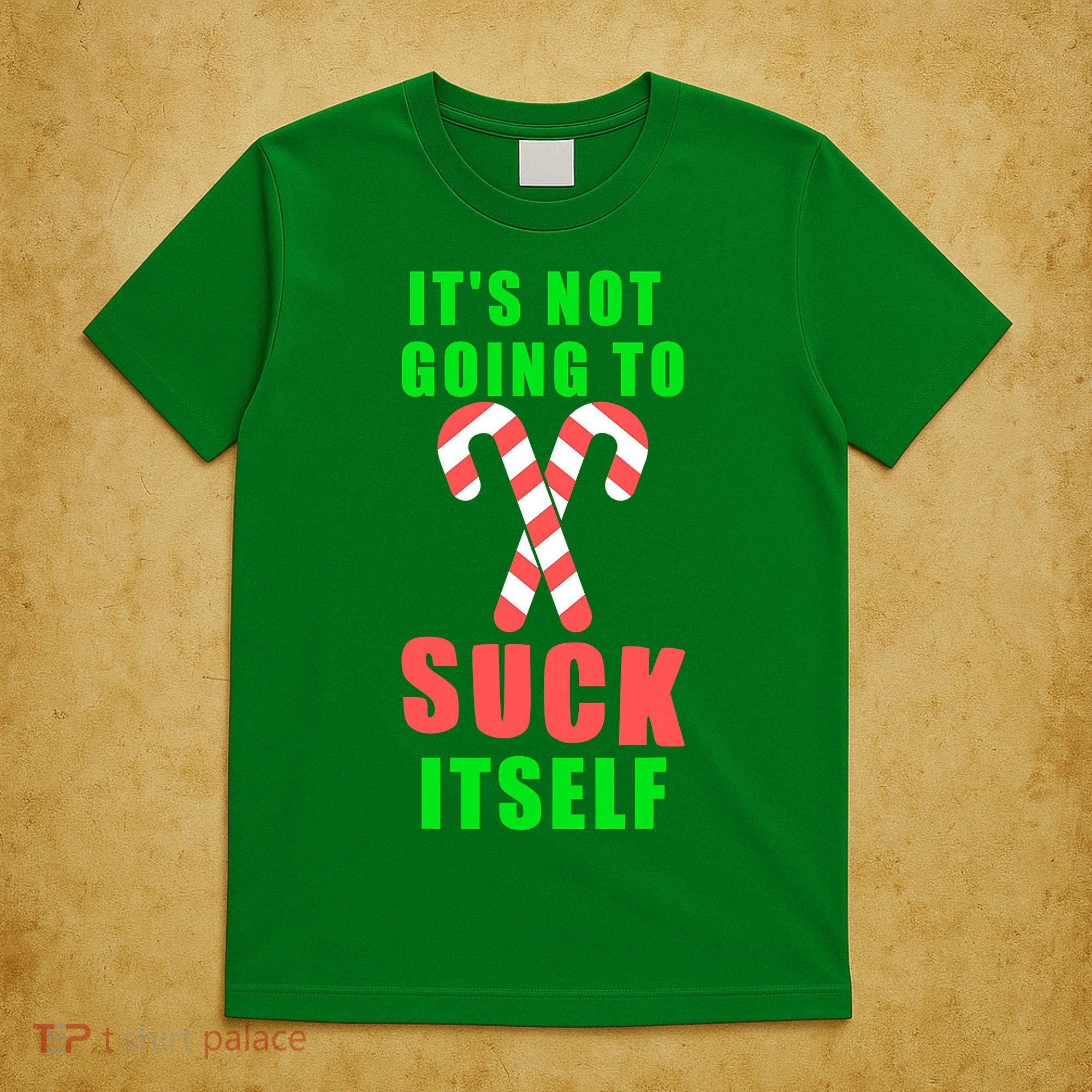Its Not Going To Suck Itself Funny Inappropriate Xmas T-Shirt