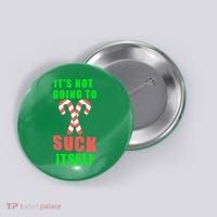 Its Not Going To Suck Itself Funny Inappropriate Xmas Button thumb 0