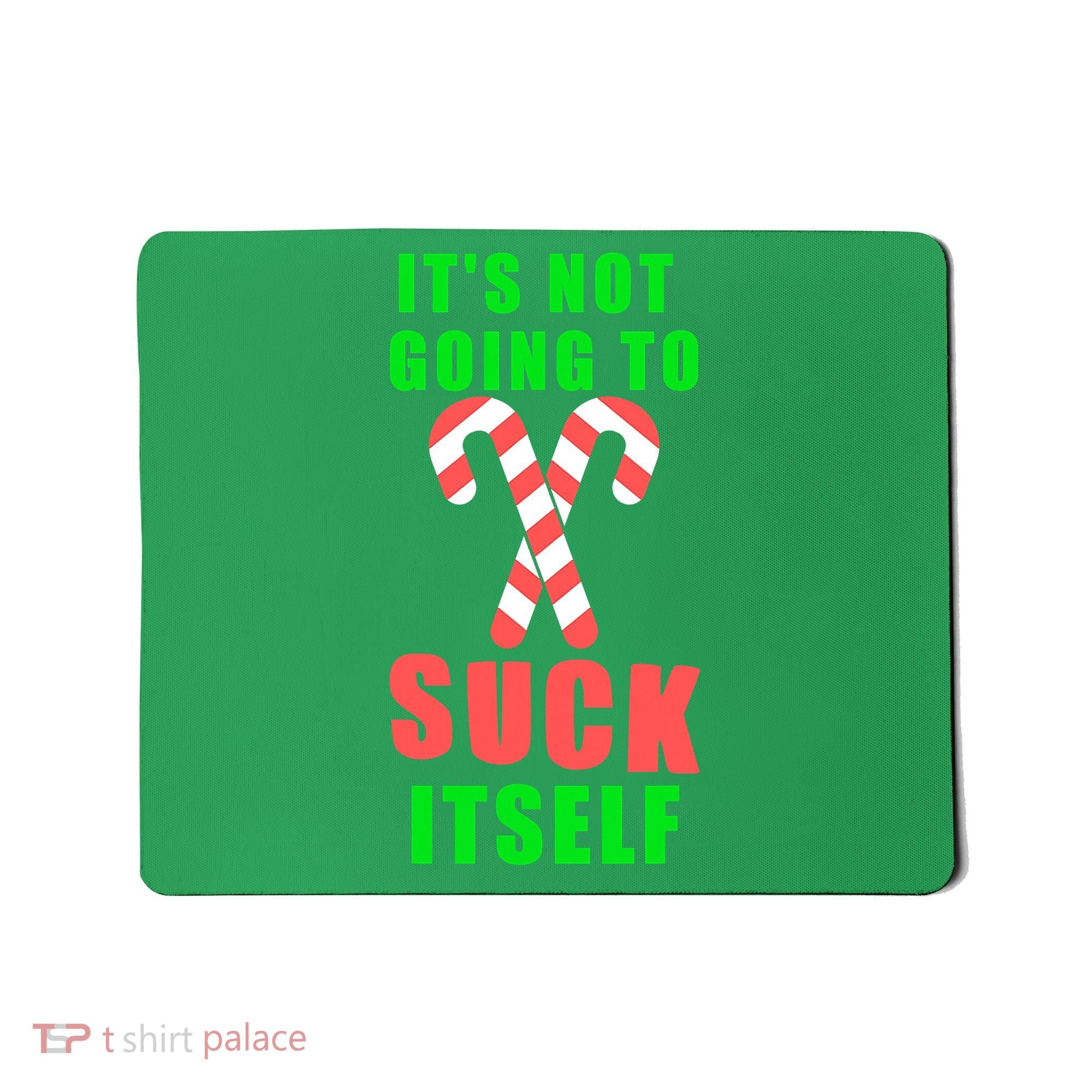 Its Not Going To Suck Itself Funny Inappropriate Xmas Mousepad