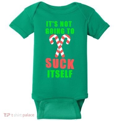 Its Not Going To Suck Itself Funny Inappropriate Xmas Baby Bodysuit