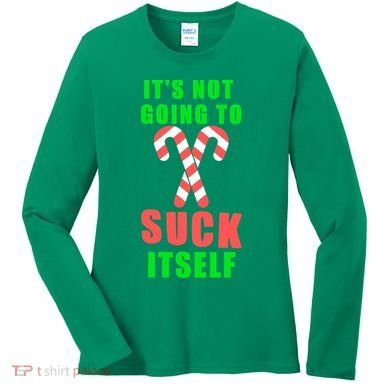 Its Not Going To Suck Itself Funny Inappropriate Xmas Women's Long Sleeve Shirt