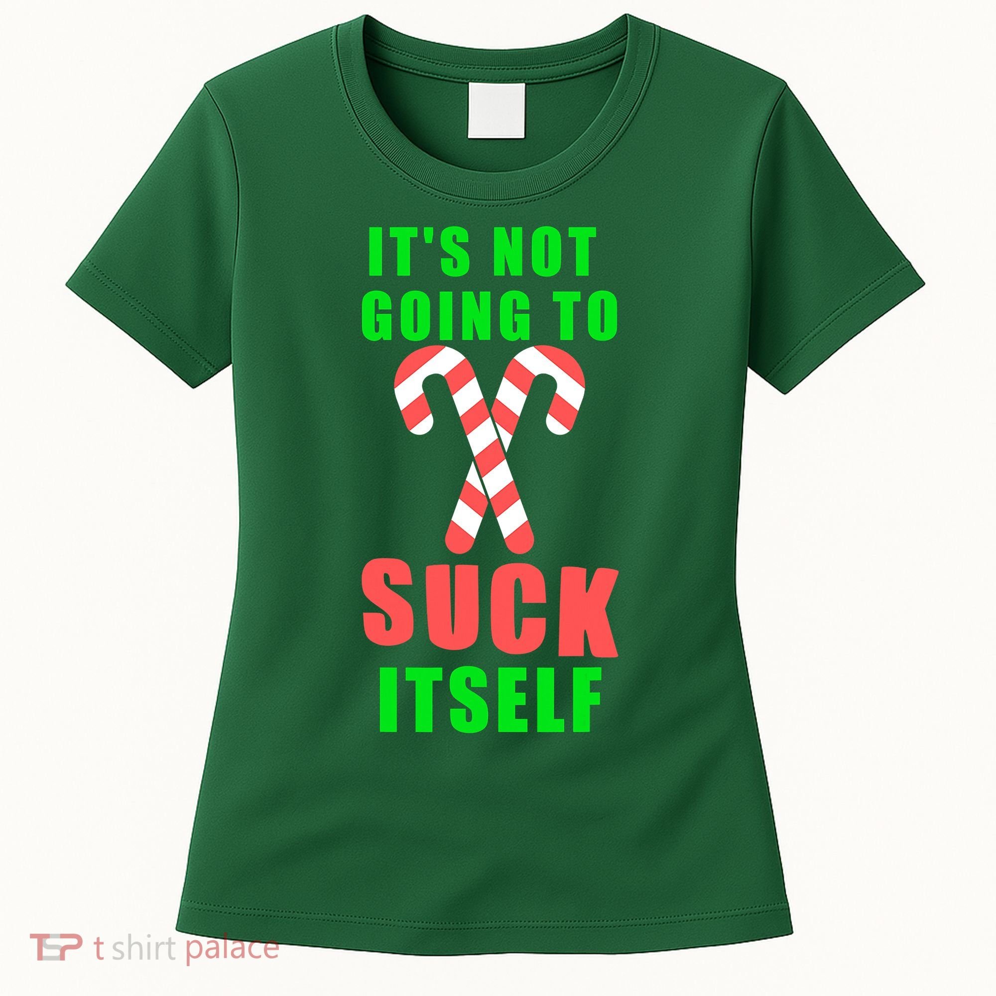 Its Not Going To Suck Itself Funny Inappropriate Xmas Women's T-Shirt