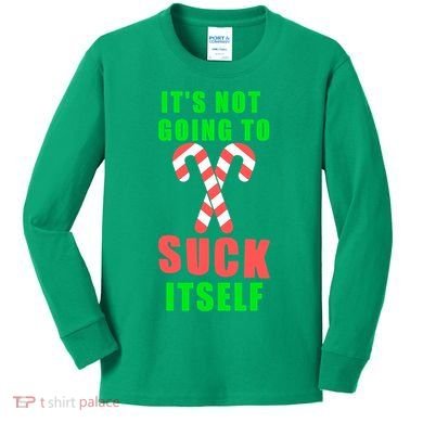 Its Not Going To Suck Itself Funny Inappropriate Xmas Kids Long Sleeve Shirt