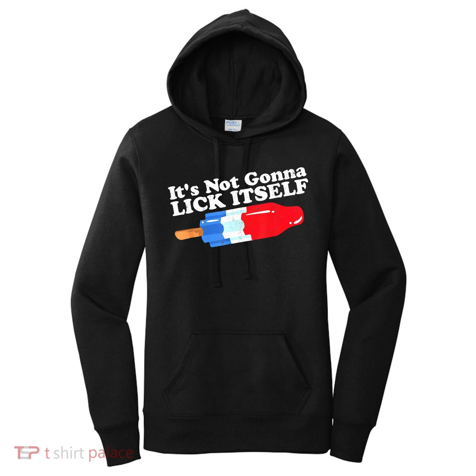 Its Not Gonna Lick Itself Funny Popsicle 4th Of July Gifts Women's Hoodie