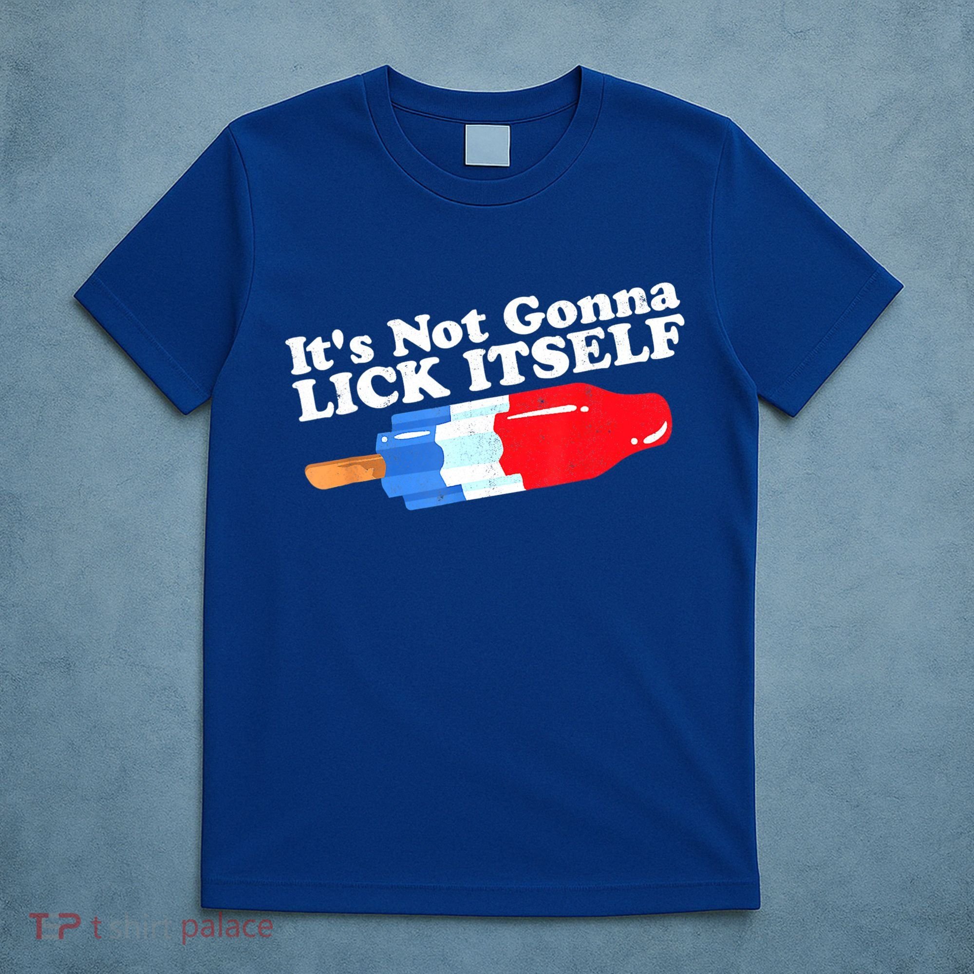 Its Not Gonna Lick Itself Funny Popsicle 4th Of July Gifts T-Shirt