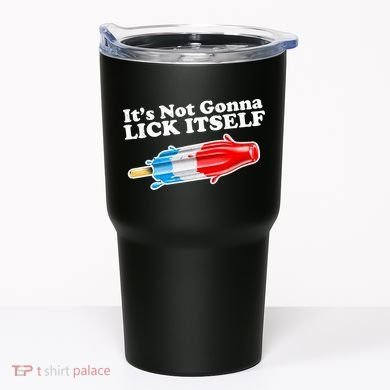 Its Not Gonna Lick Itself Funny Popsicle Tumbler