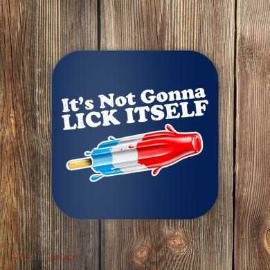 Its Not Gonna Lick Itself Funny Popsicle Coaster