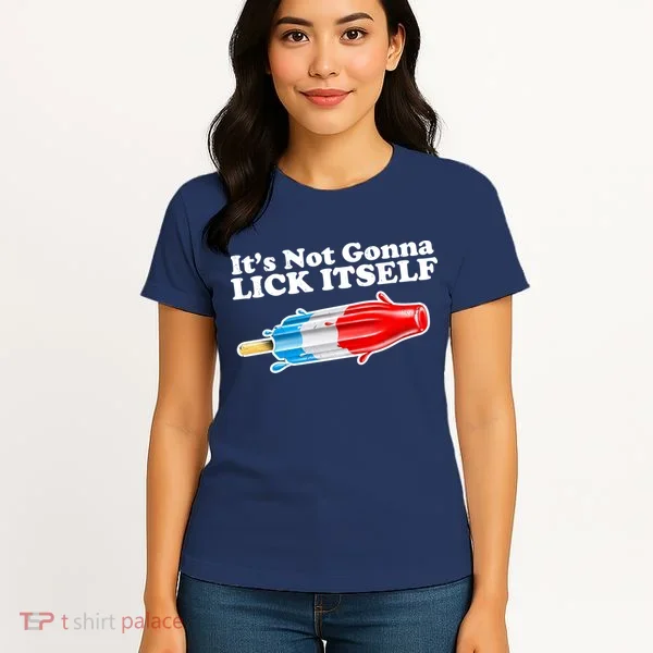 Its Not Gonna Lick Itself Funny Popsicle Women's T-Shirt