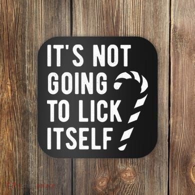 Its Not Going To Lick Itself Funny Christmas Coaster