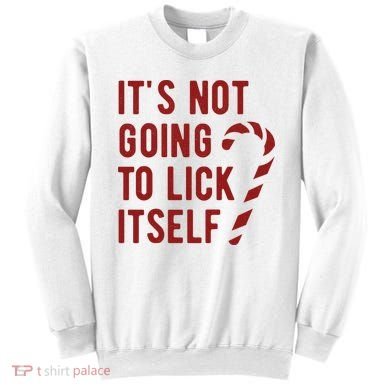 Its Not Going To Lick Itself Funny Christmas Sweatshirt
