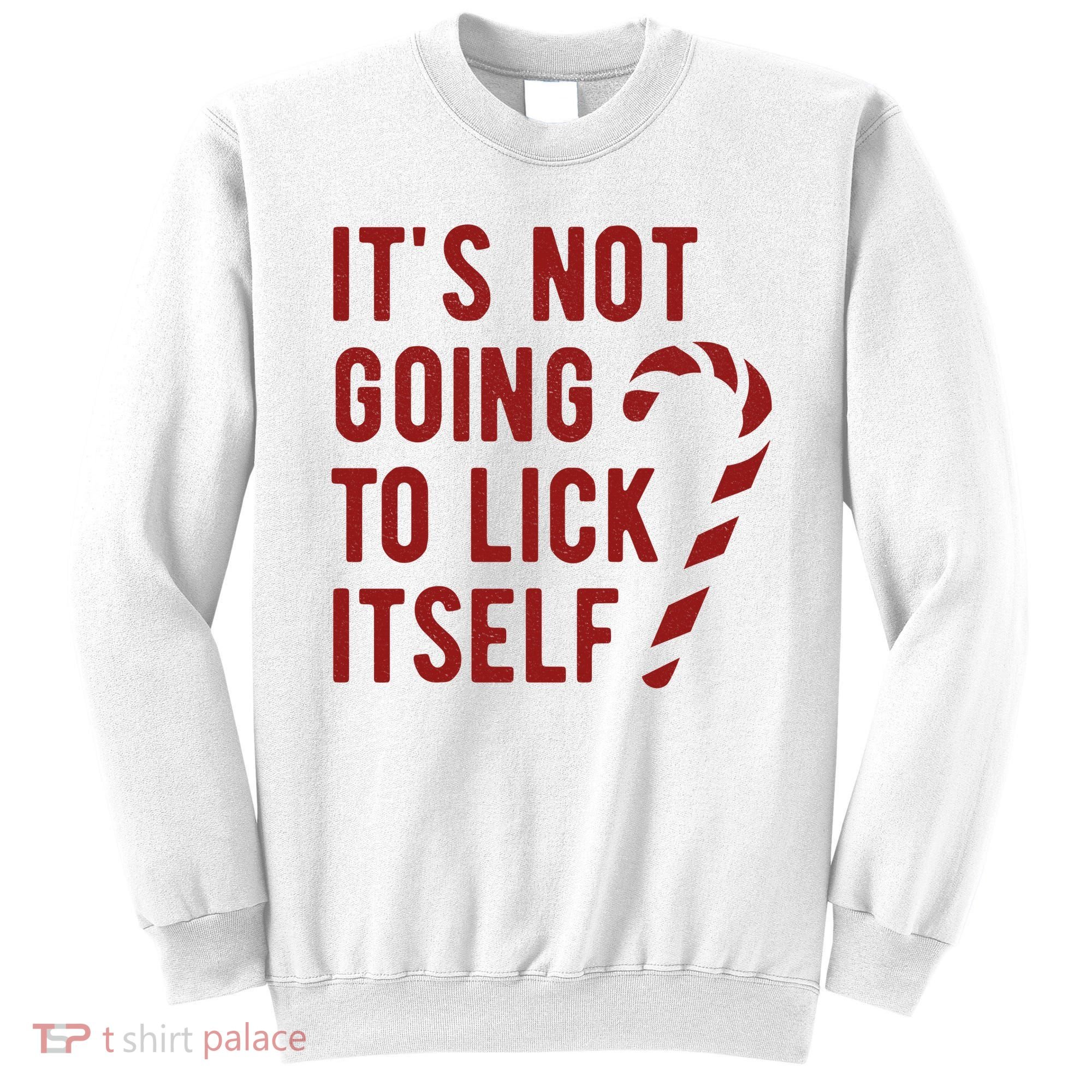 Its Not Going To Lick Itself Funny Christmas Sweatshirt