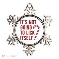 Its Not Going To Lick Itself Funny Christmas Ornament thumb 0
