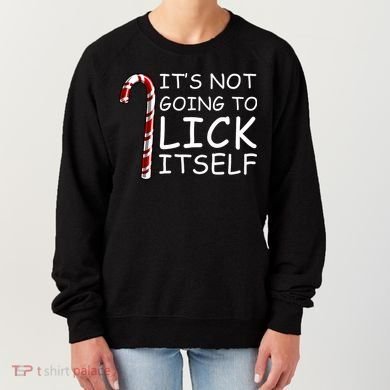 IT'S NOT GOING TO LICK ITSELF Women's Sweatshirt