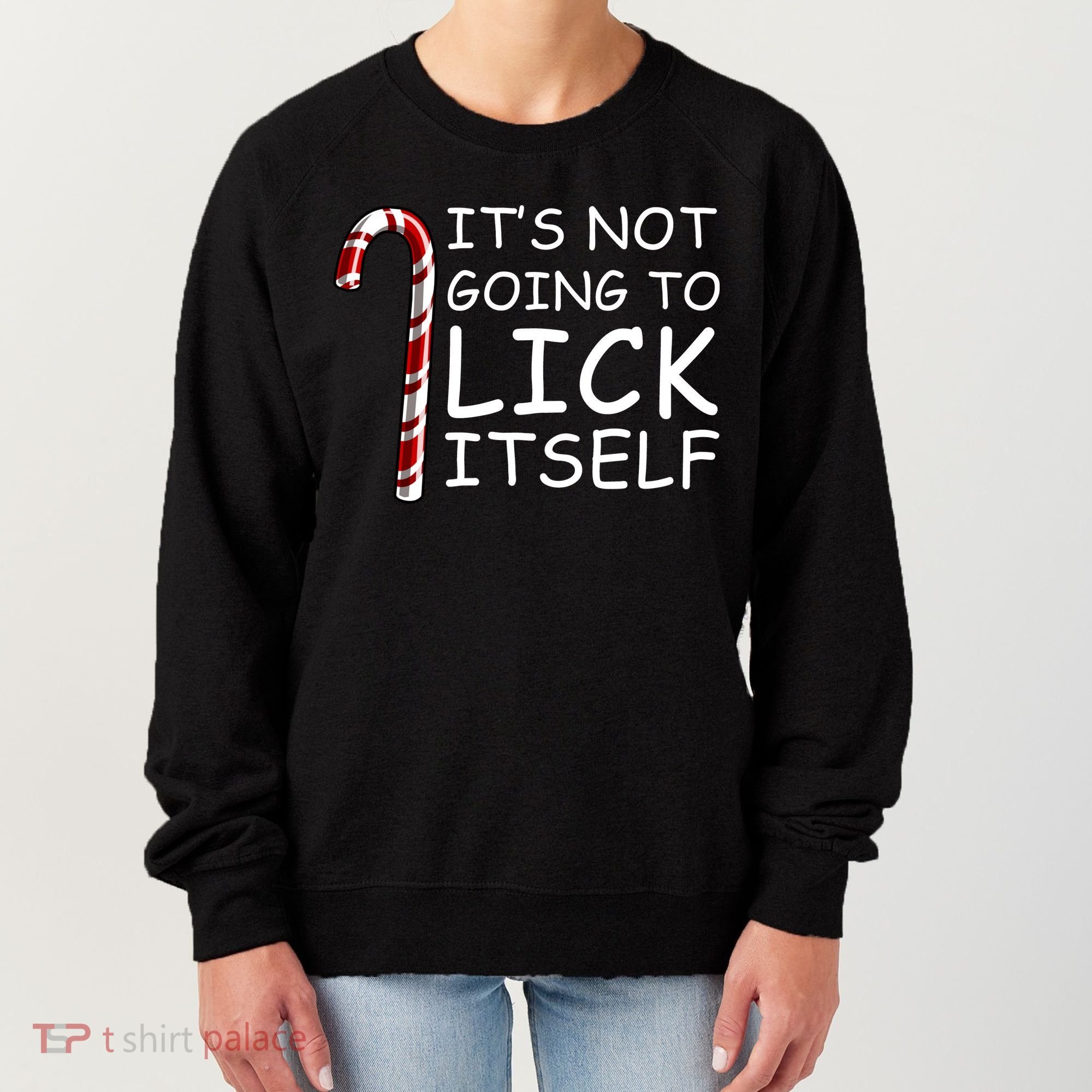 IT'S NOT GOING TO LICK ITSELF Women's Sweatshirt