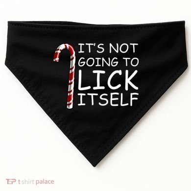 IT'S NOT GOING TO LICK ITSELF USA-Made Doggie Bandana