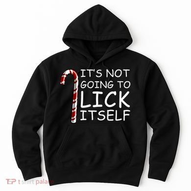 IT'S NOT GOING TO LICK ITSELF Hoodie