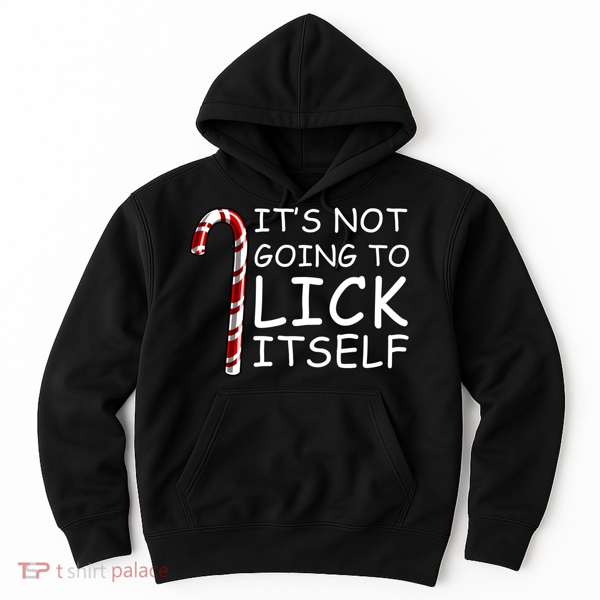 IT'S NOT GOING TO LICK ITSELF Hoodie