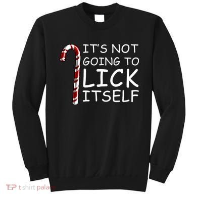 IT'S NOT GOING TO LICK ITSELF Sweatshirt