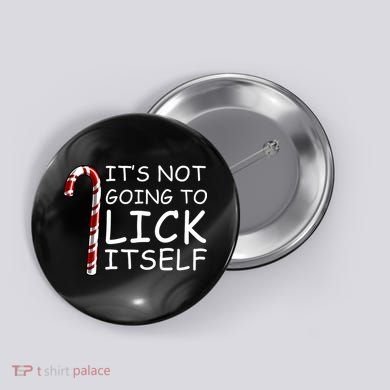 IT'S NOT GOING TO LICK ITSELF Button