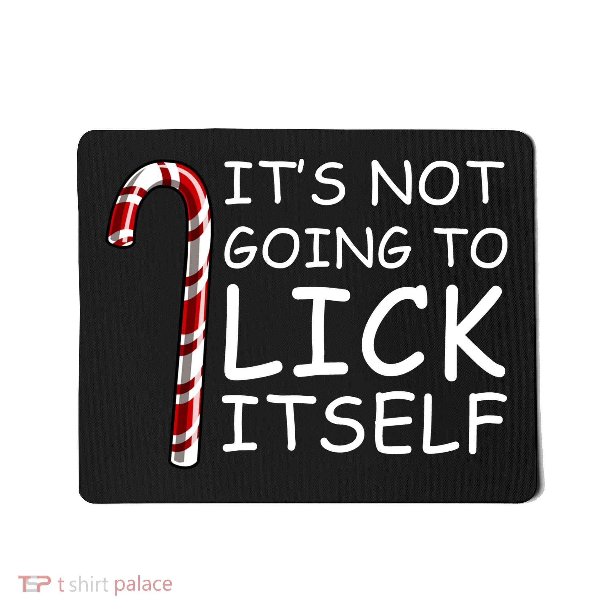 IT'S NOT GOING TO LICK ITSELF Mousepad