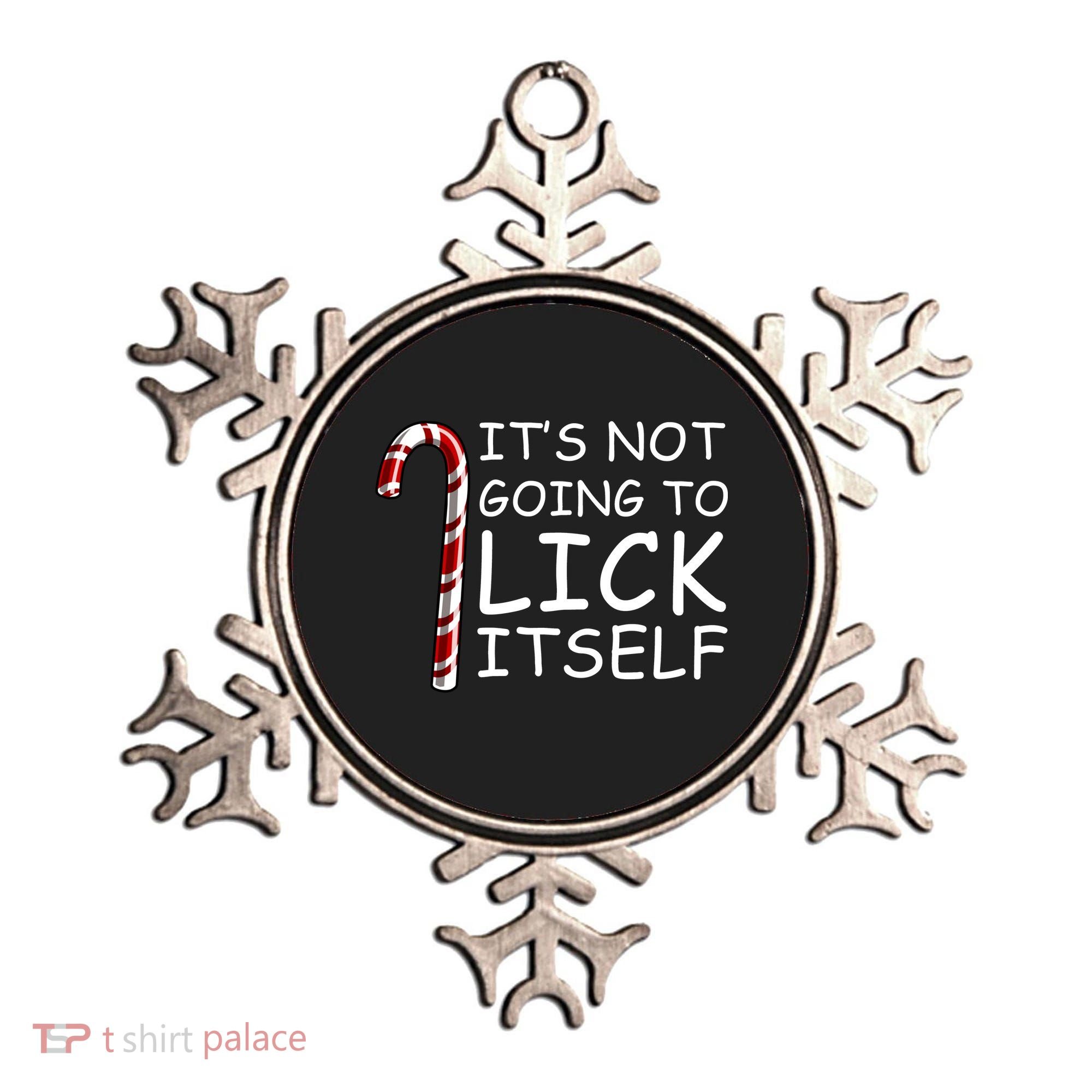 IT'S NOT GOING TO LICK ITSELF Ornament