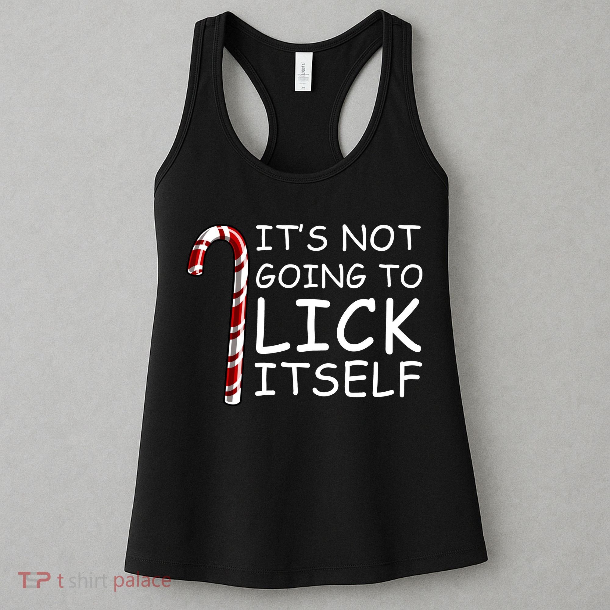 IT'S NOT GOING TO LICK ITSELF Women's Tank Top
