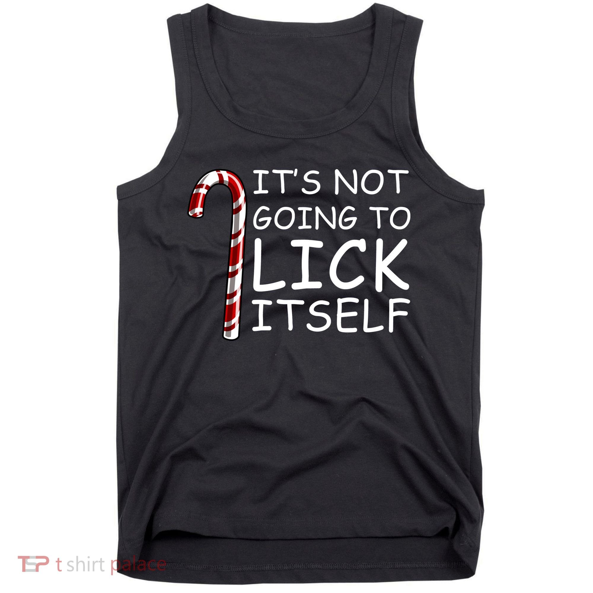 IT'S NOT GOING TO LICK ITSELF Tank Top