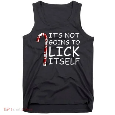 IT'S NOT GOING TO LICK ITSELF Tank Top