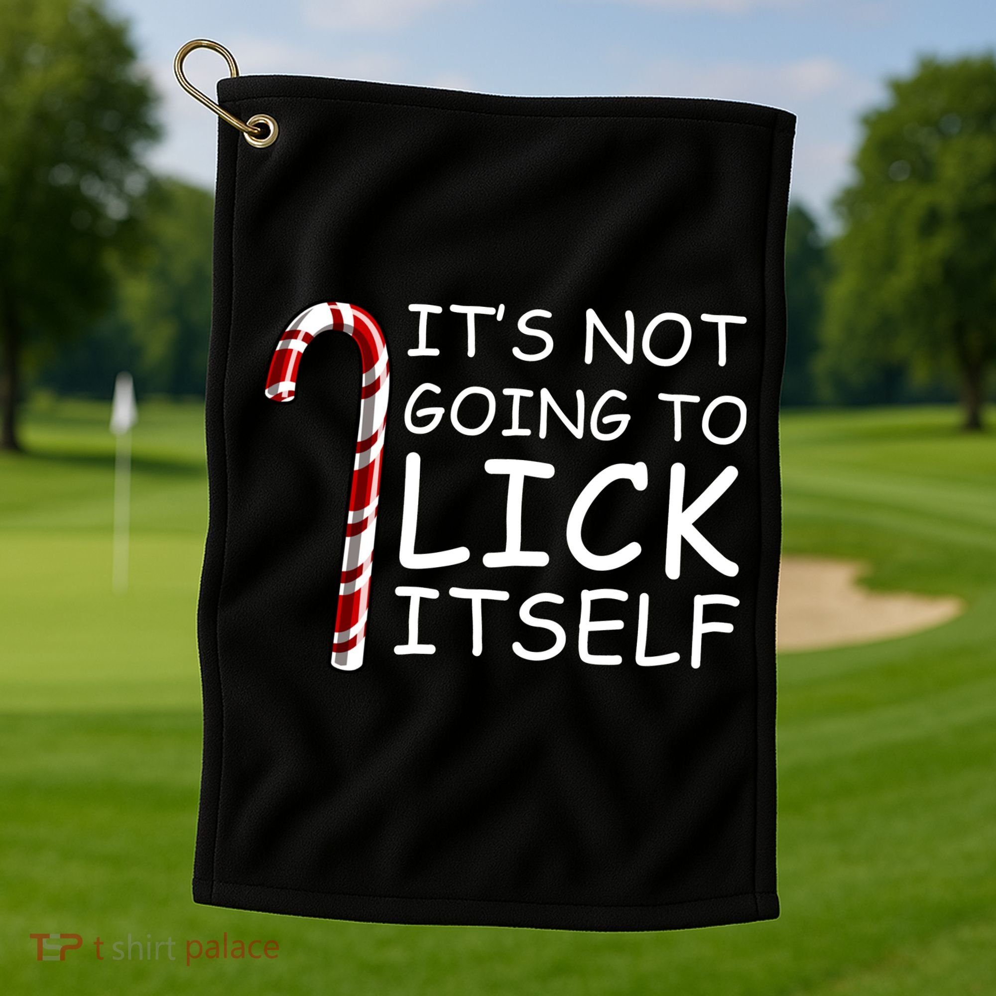 IT'S NOT GOING TO LICK ITSELF Golf Towel