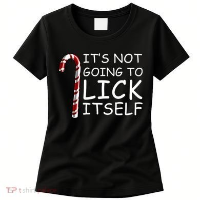 IT'S NOT GOING TO LICK ITSELF Women's T-Shirt