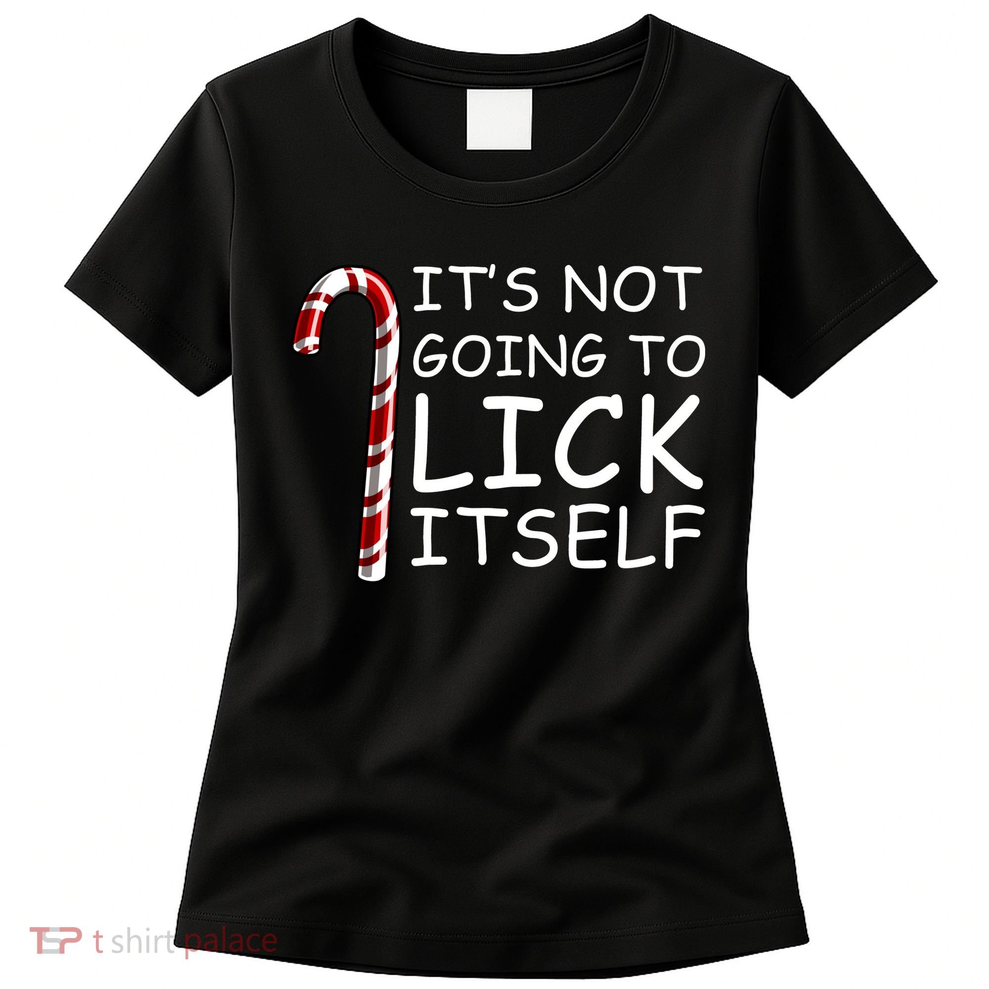 IT'S NOT GOING TO LICK ITSELF Women's T-Shirt