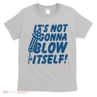 Its Not Gonna Blow Itself Firecracker T-Shirt thumb 0