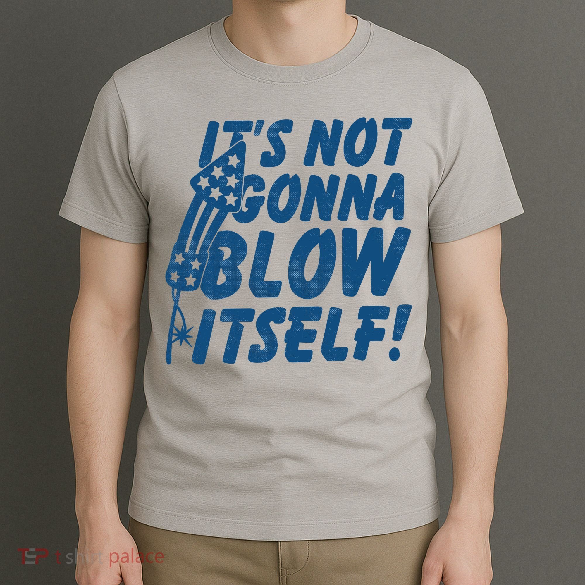 Its Not Gonna Blow Itself Firecracker T-Shirt