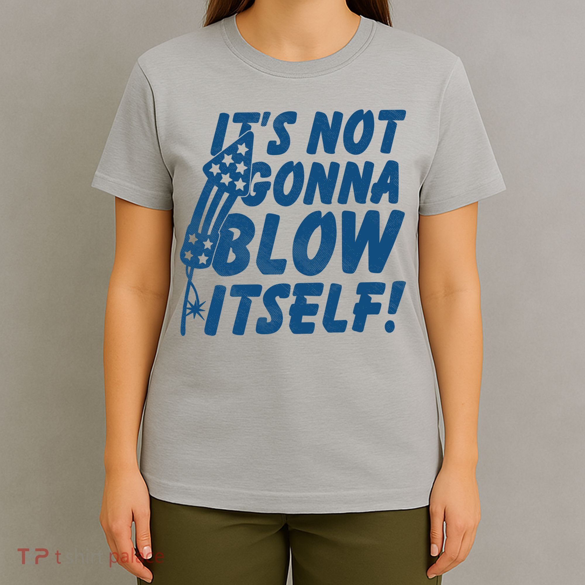 Its Not Gonna Blow Itself Firecracker T-Shirt