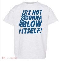 Its Not Gonna Blow Itself Firecracker Toddler T-Shirt thumb 0