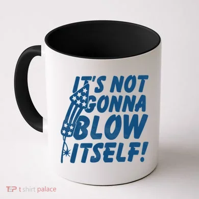 Its Not Gonna Blow Itself Firecracker Coffee Mug