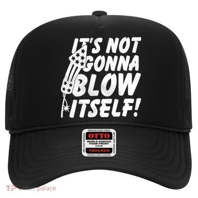 Its Not Gonna Blow Itself Firecracker Hat