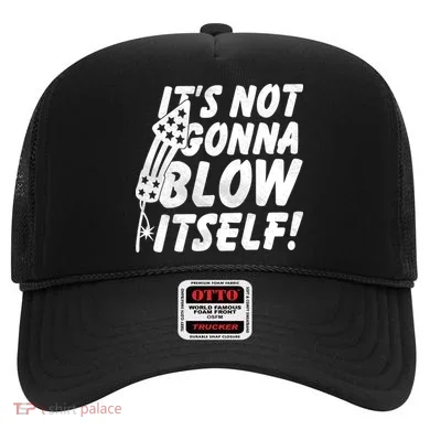 Its Not Gonna Blow Itself Firecracker Hat