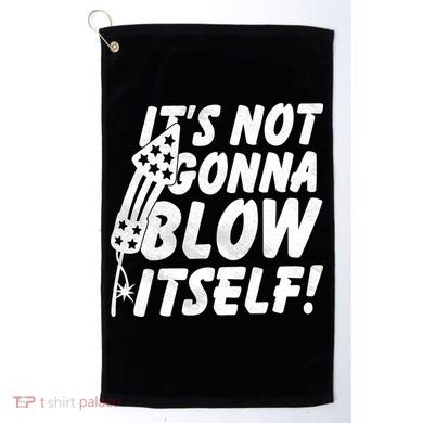 Its Not Gonna Blow Itself Firecracker Golf Towel