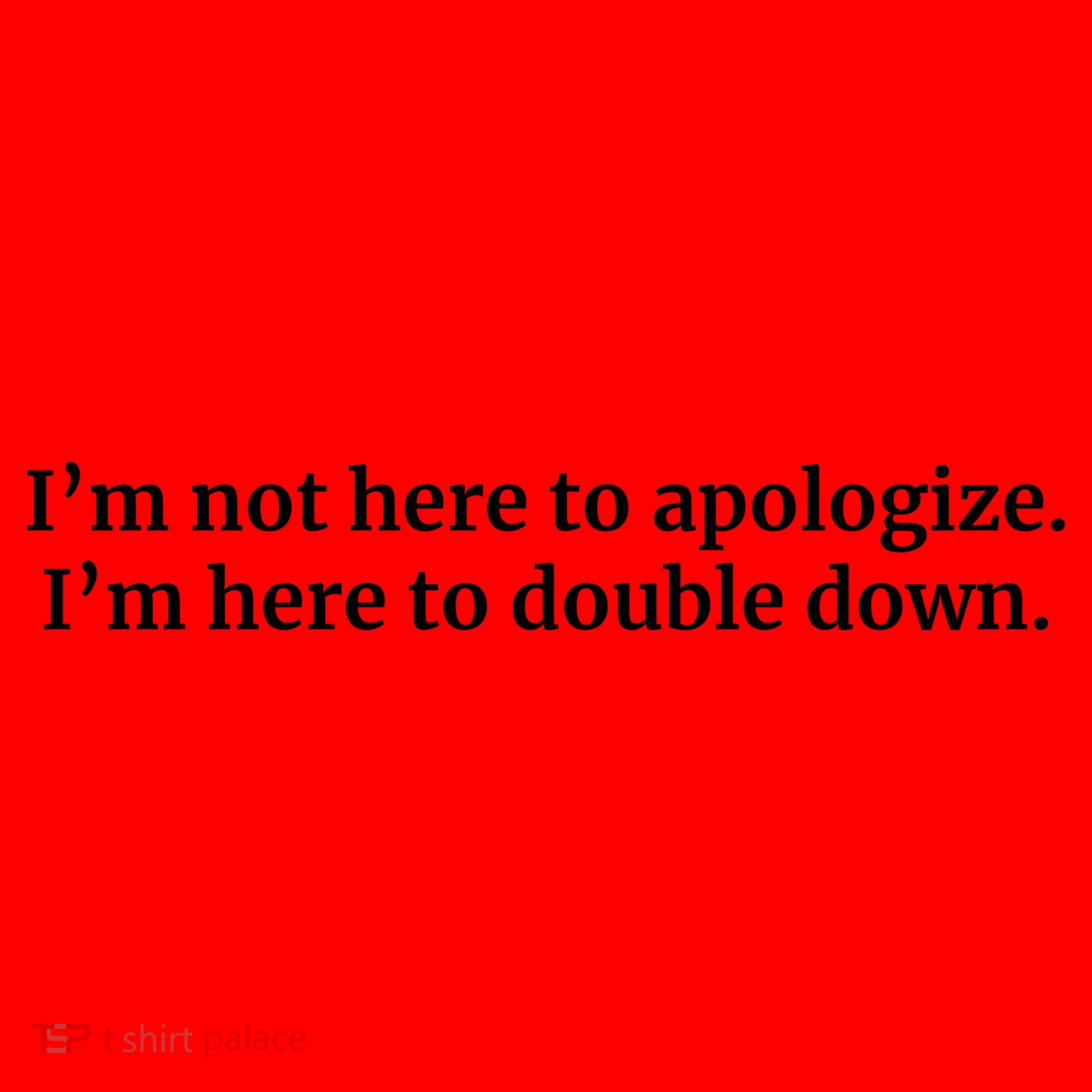 I’M Not Here To Apologize I’M Here To Double Down Santa Hat