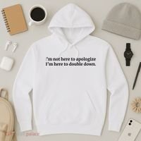 I’M Not Here To Apologize I’M Here To Double Down Hoodie thumb 3